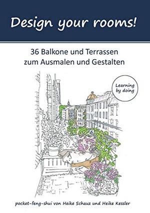 Schauz, Heike / Heike Kessler. Design your rooms - 36 Balkone und Terrassen zum Ausmalen und Gestalten. Books on Demand, 2016.