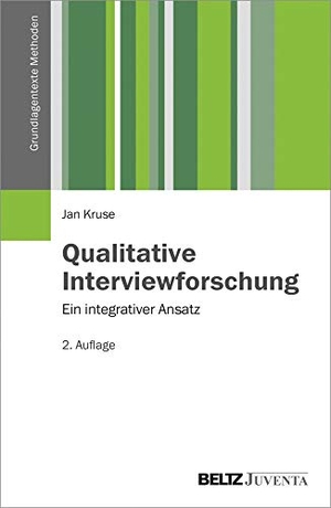 Kruse, Jan. Qualitative Interviewforschung - Ein integrativer Ansatz. Juventa Verlag GmbH, 2015.