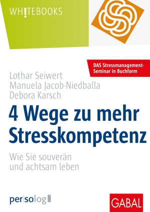 Seiwert, Lothar / Jacob-Niedballa, Manuela et al. 4 Wege zu mehr Stresskompetenz - Wie Sie gelassen und achtsam leben. GABAL Verlag GmbH, 2021.