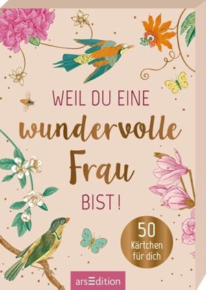 Weil du eine wundervolle Frau bist! - 50 Kärtchen für dich. Ars Edition GmbH, 2024.