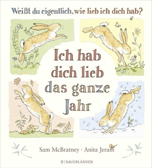 McBratney, Sam. Weißt du eigentlich, wie lieb ich dich hab? Ich hab dich lieb das ganze Jahr - Jahreszeitenbuch für Kinder ab 4 Jahren - Ein besonderes Geschenk zu Ostern, Geburtstag oder Kindergartenstart. FISCHER Sauerländer, 2023.