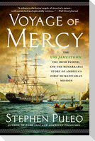 Voyage of Mercy: The USS Jamestown, the Irish Famine, and the Remarkable Story of America's First Humanitarian Mission