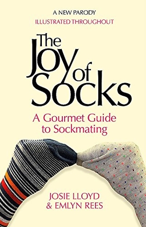 Rees, Emlyn / Josie Lloyd. The Joy of Socks: A Gourmet Guide to Sockmating - A Parody. Little, Brown Book Group, 2017.