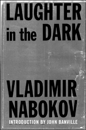 Nabokov, Vladimir. Laughter in the Dark. New Directions Publishing Corporation, 2006.