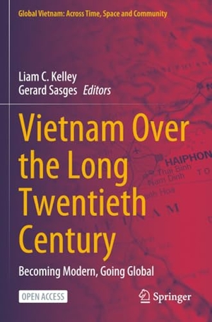 Kelley, Liam C. / Gerard Sasges (Hrsg.). Vietnam Over the Long Twentieth Century - Becoming Modern, Going Global. Springer, 2025.