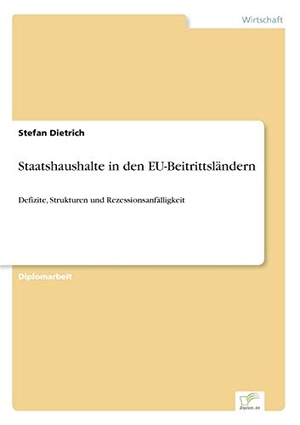 Dietrich, Stefan. Staatshaushalte in den EU-Beitrittsländern - Defizite, Strukturen und Rezessionsanfälligkeit. Diplom.de, 2005.