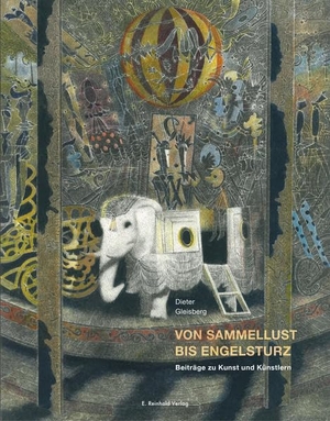 Gleisberg, Dieter. Von Sammellust bis Engelsturz - Beiträge zu Kunst und Künstlern. Reinhold, E. Verlag, 2022.