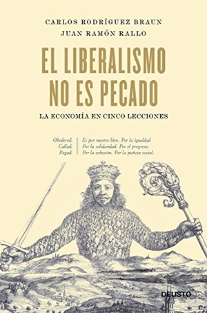 Rodríguez Braun, Carlos / Juan Ramón Rallo Julián. El liberalismo no es pecado. Ediciones Deusto, 2011.