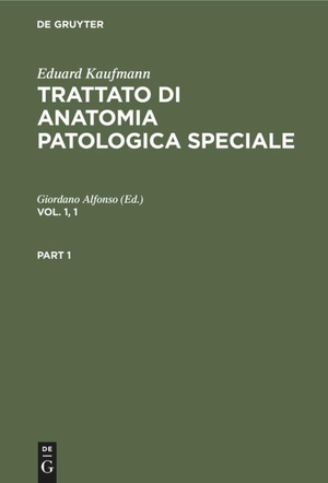 Alfonso, Giordano (Hrsg.). Eduard Kaufmann: Trattato di anatomia patologica speciale. Vol. 1, 1. De Gruyter, 1959.