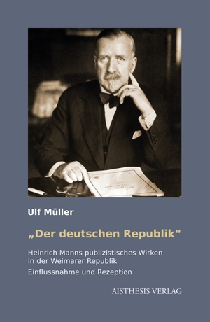 Müller, Ulf. ,,Der deutschen Republik" - Heinrich Manns publizistisches Wirken in der Weimarer Republik. Einflussnahme und Rezeption. Aisthesis Verlag, 2023.