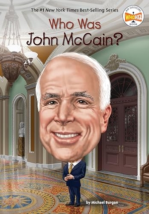 Burgan, Michael / Who Hq. Who Was John McCain?. Random House, 2023.