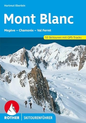 Eberlein, Hartmut. Mont Blanc - Megève - Chamonix - Val Ferret. 53 Skitouren. Bergverlag Rother, 2024.