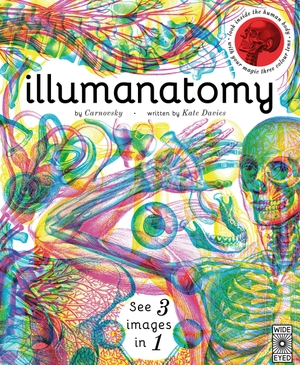 Davies, Kate. Illumanatomy - See Inside the Human Body with Your Magic Viewing Lens. Frances Lincoln Ltd, 2017.
