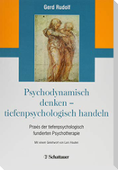 Psychodynamisch denken - tiefenpsychologisch handeln