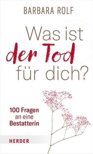 Rolf, Barbara. Was ist der Tod für dich? - 100 Fragen an eine Bestatterin. Herder Verlag GmbH, 2026.