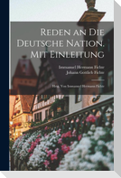 Reden an die deutsche Nation. Mit Einleitung; hrsg. von Immanuel Hermann Fichte
