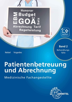 Nebel, Susanne / Bettina Vogedes. Medizinische Fachangestellte Patientenbetreuung und Abrechnung. Band 2 - Behandlungsfälle. Europa Lehrmittel Verlag, 2025.