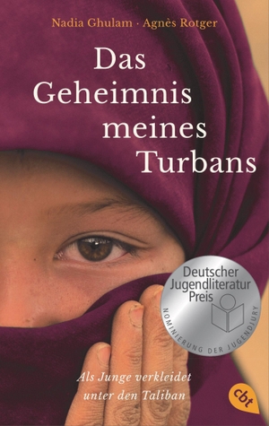 Ghulam, Nadia / Agnès Rotger. Das Geheimnis meines Turbans - Als Junge verkleidet unter den Taliban - Nominiert für den Deutschen Jugendliteraturpreis 2022. cbt, 2021.