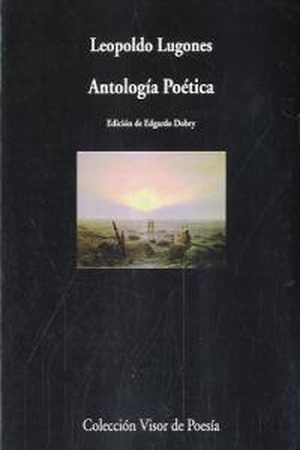 Lugones, Leopoldo / Edgardo Dobry Lewin. Antología poética. Visor libros, S.L., 2011.