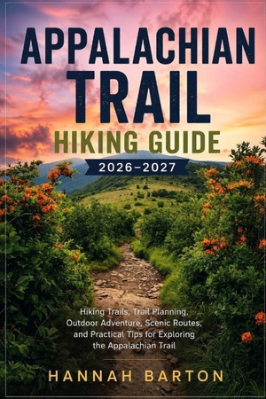 Barton, Hannah. Appalachian Trail Hiking Guide 2026-2027 - Hiking Trails, Trail Planning, Outdoor Adventure, Scenic Routes, and Practical Tips for Exploring the Appalachian Trail. Amazon Digital Services LLC - Kdp, 2026.