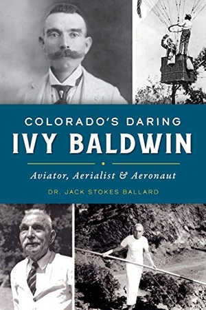 Ballard. Colorado's Daring Ivy Baldwin - Aviator, Aerialist & Aeronaut. Arcadia Publishing (SC), 2020.