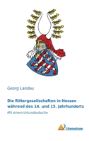 Die Rittergesellschaften in Hessen während des 14. und 15. Jahrhunderts