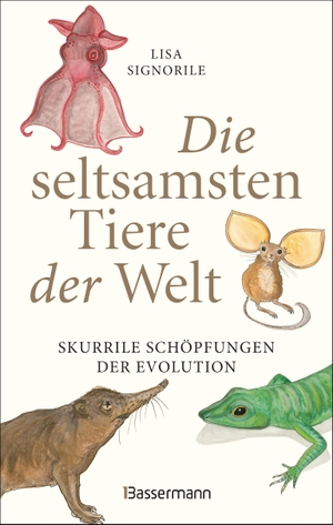 Signorile, Lisa. Die seltsamsten Tiere der Welt - Skurrile Schöpfungen der Evolution. Bassermann, Edition, 2019.