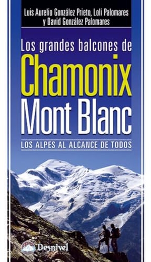 González Prieto, Luis Aurelio . . . [et al. / Palomares, Loli et al. Los grandes balcones de Chamonix-Mont Blanc : los Alpes al alcance de todos. Ediciones Desnivel, S. L, 2011.