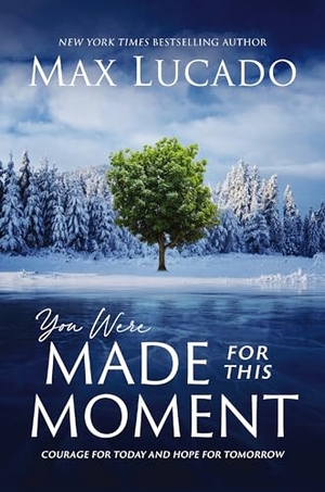 Lucado, Max. You Were Made for This Moment - Courage for Today and Hope for Tomorrow. Thomas Nelson, 2021.