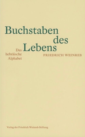 Weinreb, Friedrich. Buchstaben des Lebens - Das hebräische Alphabet. Erzählt nach jüdischer Überlieferung. Weinreb, Friedrich Verlag, 2011.