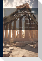 Économie Politique Des Athéniens, 1: Ouvrage Traduit De L'allemand...