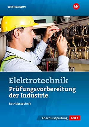 Schindzielorz, Markus / Fischer, Udo et al. Prüfungsvorbereitung für die industriellen Elektroberufe. Teil 1 der Abschlussprüfung. Westermann Berufl.Bildung, 2021.