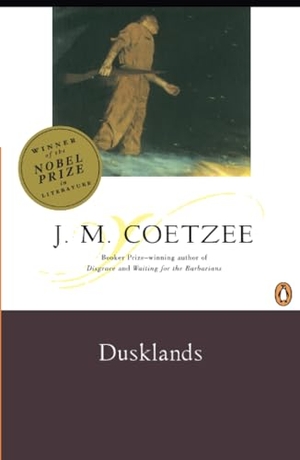 Coetzee, J. M.. Dusklands. Penguin Publishing Group, 1985.