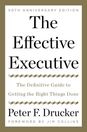 Drucker, Peter F.. The Effective Executive - The Definitive Guide to Getting the Right Things Done. Harper Collins Publ. USA, 2017.