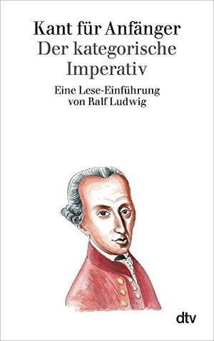 Ludwig, Ralf (Hrsg.). Kant für Anfänger - Der kategorische Imperativ. dtv Verlagsgesellschaft, 1999.