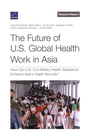 Bouey, Jennifer / Grill, Beth et al. The Future of U.S. Global Health Work in Asia - How Can U.S. Civil-Military Health Assistance Enhance Asia's Health Security?. RAND Corporation, 2025.