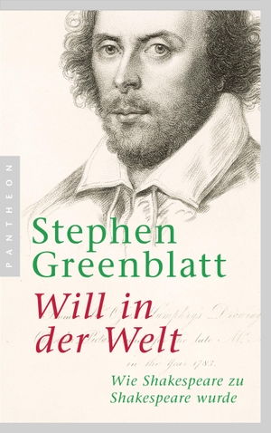 Stephen Greenblatt / Martin Pfeiffer. Will in der Welt - Wie Shakespeare zu Shakespeare wurde. Pantheon, 2015.
