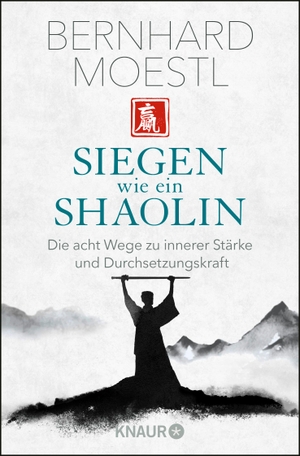 Moestl, Bernhard. Siegen wie ein Shaolin - Die acht Wege zu innerer Stärke und Durchsetzungskraft. Knaur Taschenbuch, 2020.