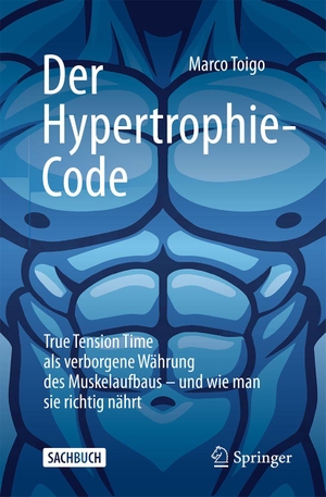 Toigo, Marco. Der Hypertrophie-Code - True Tension Time als verborgene Währung des Muskelaufbaus - und wie man sie richtig nährt. Springer-Verlag GmbH, 2026.
