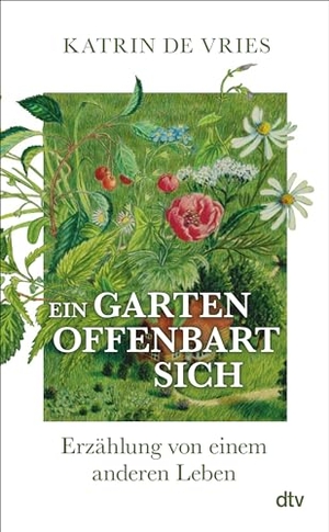 Vries, Katrin de. Ein Garten offenbart sich - Erzählung von einem anderen Leben | Ein poetischer Blick auf die Natur vor unserer Haustür.. dtv Verlagsgesellschaft, 2024.