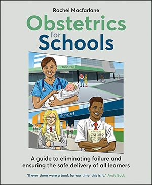 Macfarlane, Rachel. Obstetrics for Schools - Eliminating Failure and Ensuring the Safe Delivery of All Learners. Crown House Publishing, 2021.
