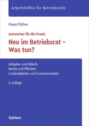 Meyer, Sören / Wolfgang Kühne. Neu im Betriebsrat - Was tun? - Aufgaben und Abläufe, Rechte und Pflichten, Zuständigkeiten und Zusammenarbeit. Vahlen Franz GmbH, 2026.