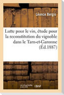 Lutte Pour Le Vin, Étude Pour La Reconstitution Du Vignoble Dans Le Département de Tarn-Et-Garonne