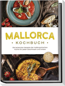 Mallorca Kochbuch: Die leckersten Rezepte der mallorquinischen Küche für jeden Geschmack und Anlass - inkl. Brotrezepten, Fingerfood, Aufstrichen & Getränken