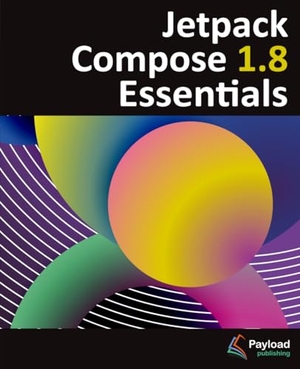 Smyth. Jetpack Compose 1.8 Essentials - Developing Android Apps with Jetpack Compose 1.8, Android Studio, and Kotlin. Payload Media, Inc., 2025.