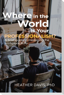 Where in the World is Your Professionalism?