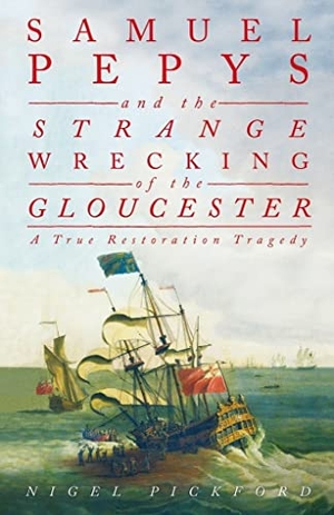 Pickford, Nigel. Samuel Pepys and the Strange Wrecking of the Gloucester - A True Restoration Tragedy. The History Press Ltd, 2021.