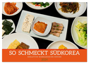So schmeckt Südkorea: Kreative koreanische Küche (Wandkalender 2024 DIN A2 quer), CALVENDO Monatskalender