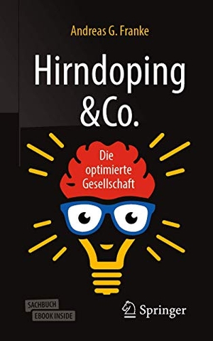 Andreas G. Franke. Hirndoping & Co. - Die optimierte Gesellschaft. Springer Berlin, 2019.