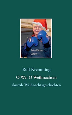 Kremming, Rolf. O Wei O Weihnachten - skurrile Weihnachtsgeschichten. Books on Demand, 2018.